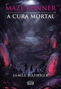 A Cura Mortal - Maze Runner - V - James Dashner